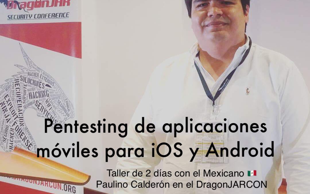 Taller de pentesting de aplicaciones móviles con Paulino Calderon