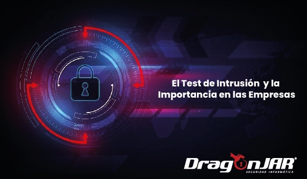 El Test de Intrusion y la importancia en las empresas