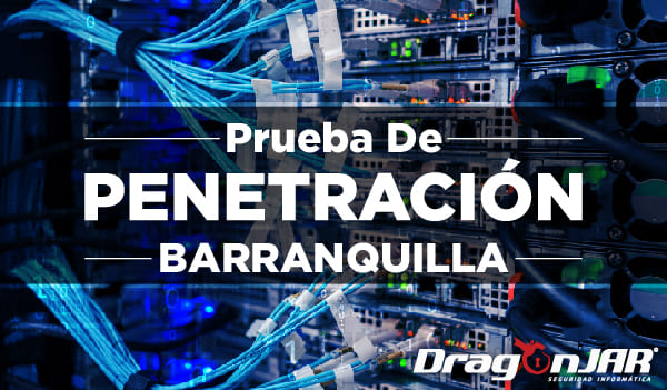 Prueba de penetración en Barranquilla