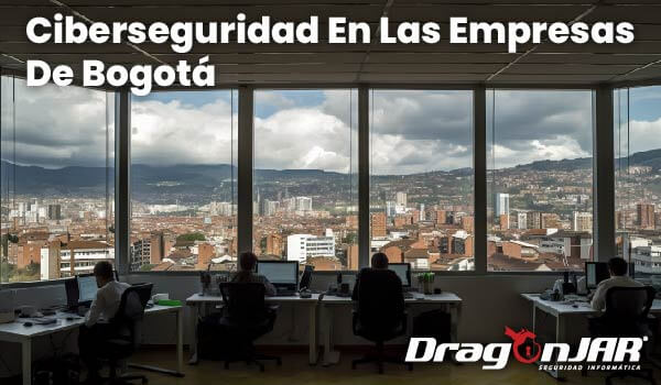 La ciberseguridad en las empresas de Bogota