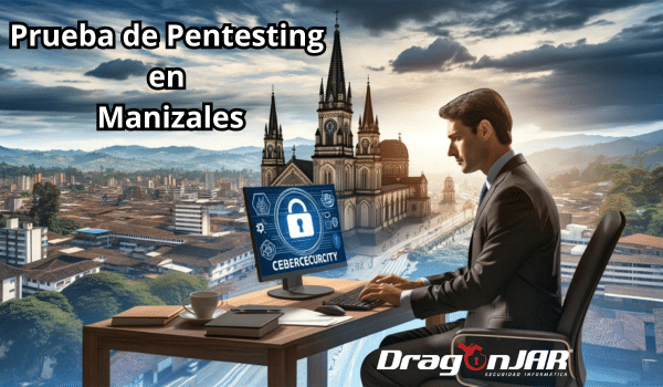 Prueba de Pentesting en Manizales